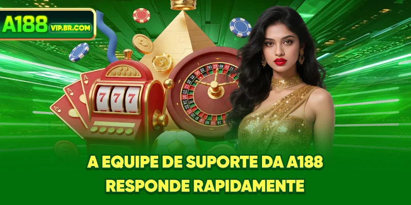 A equipe de suporte da A188 responde rapidamente