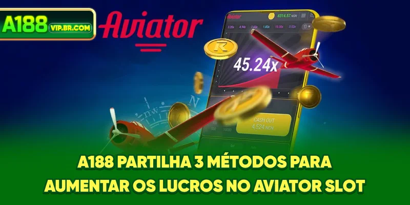 A188 partilha 3 métodos para aumentar os lucros no Aviator Slot A188