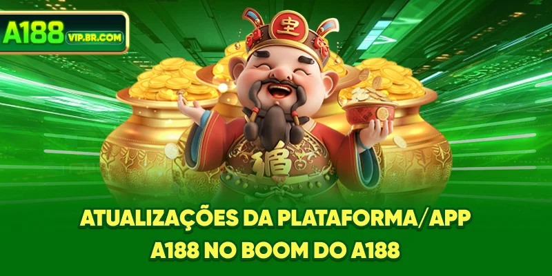 Atualizações da plataforma/App no boom do A188