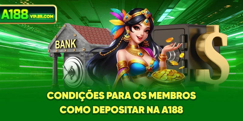 Condições para os membros Como Depositar Na A188