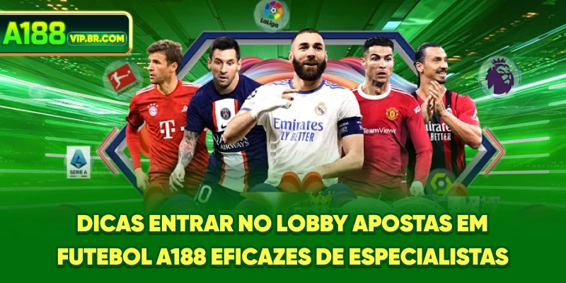 Dicas entrar no lobby apostas em futebol A188 eficazes de especialistas