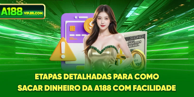 Etapas detalhadas para como sacar dinheiro da A188 com facilidade