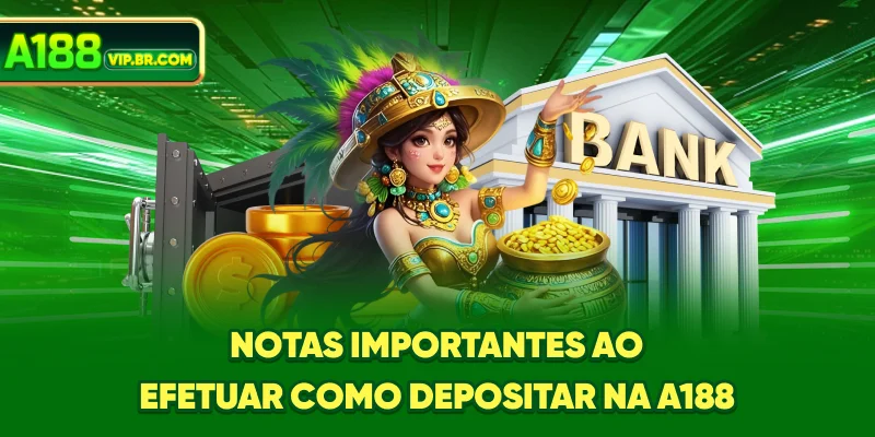 Notas importantes ao efetuar Como Depositar Na A188