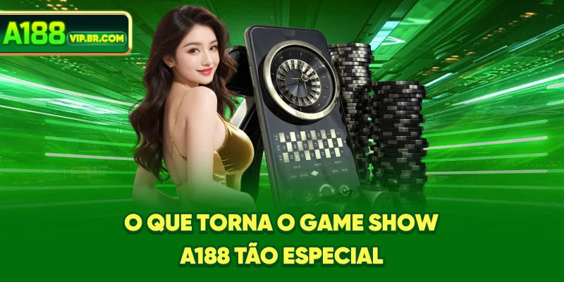 O que torna o game show A188 tão especial?