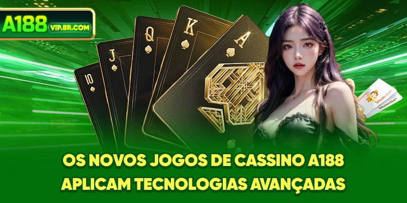 Os novos jogos de Cassino A188 aplicam tecnologias avançadas