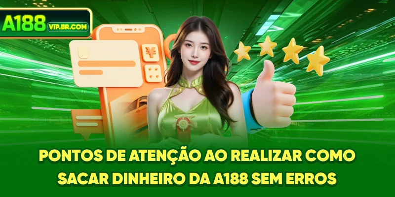 Pontos de atenção ao realizar como sacar dinheiro da A188 sem erros