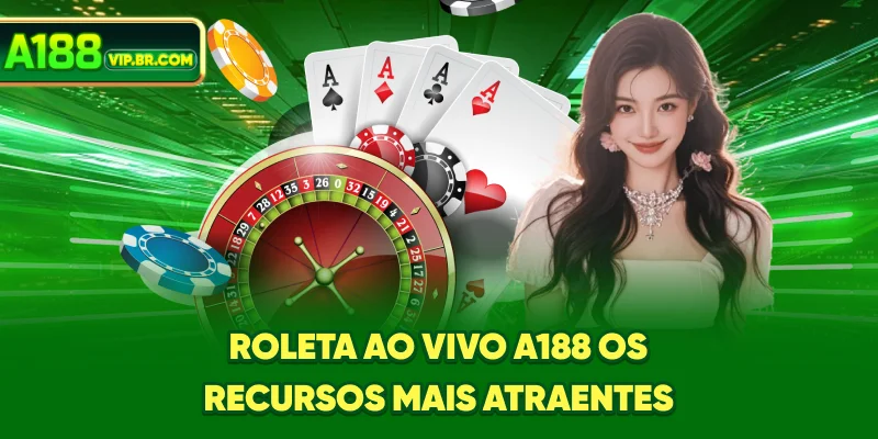 Roleta ao Vivo A188: Os recursos mais atraentes